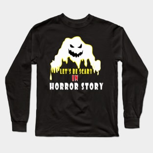 let's be scary in horror story Funny Halloween gift Long Sleeve T-Shirt